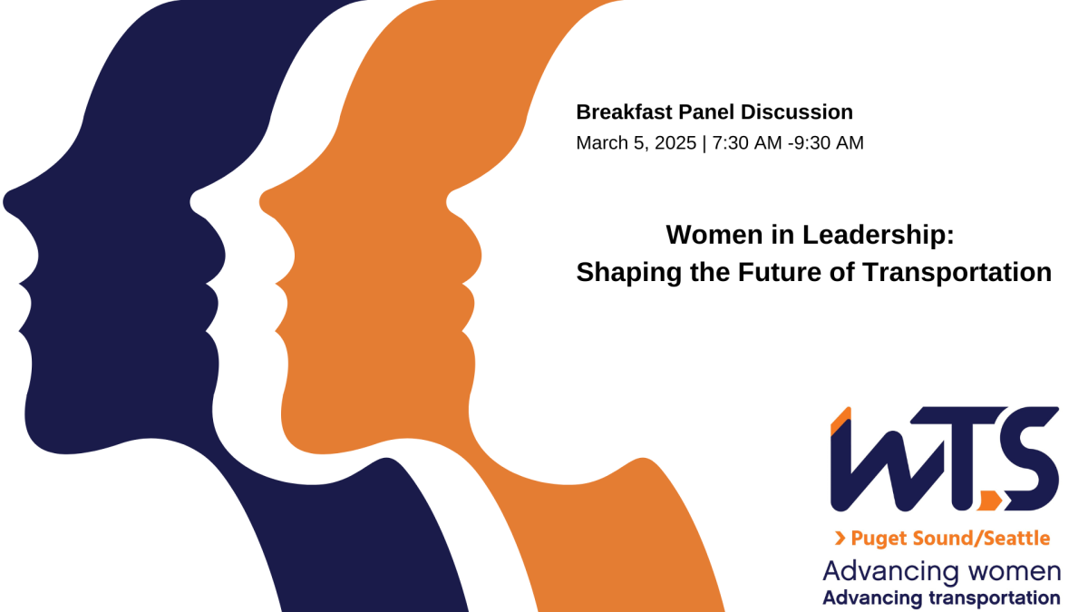 WTS Puget Sound/Seattle present: Women in Leadership, Shaping the Future of Transportation. Breakfast Panel Discussion. March 5, 2025. From 7:30 am to 9:30 am.