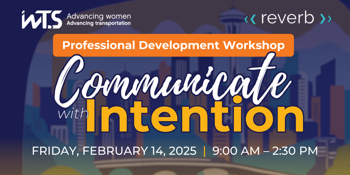 WTS Puget Sound and Reverb present: Professional Development Workshop. Communicate with Intention. Friday, February 14, 2025. 9 am to 2:30 pm
