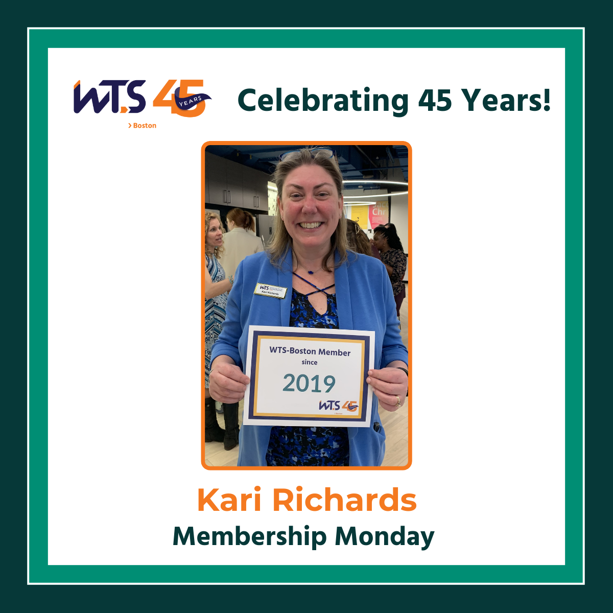 A photo of a blonde woman wearing blue, smiling and holding a sign that says WTS Boston member since 2019. Above the photo is the WTS Boston 45th anniversary logo next to the words Celebrating 45 years in green. Below the photo reads Kari Richards, Membership Monday.