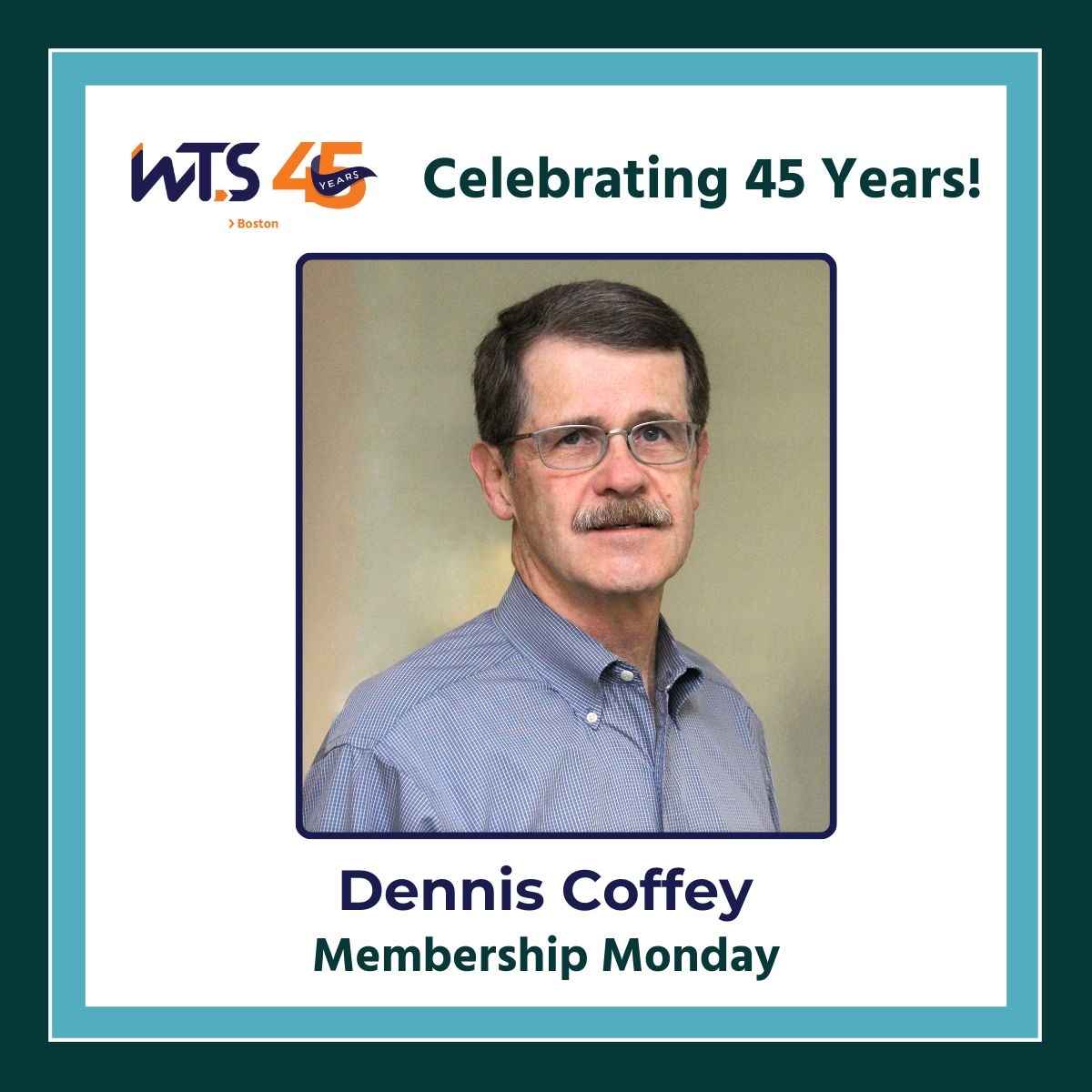 Man in blue shirt with glasses and a mustache smiles at the camera. Above the photo reads celebrating 45 years. Below the photo says Dennis Coffey Membership Monday.