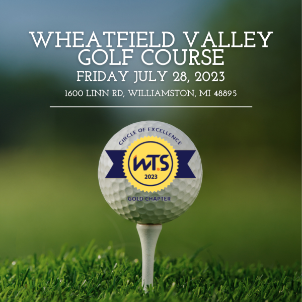 Save the Date reminder for the WTS Michigan Annual Golf Outing on July 28, 2023 at the Wheatfield Valley Golf Course.