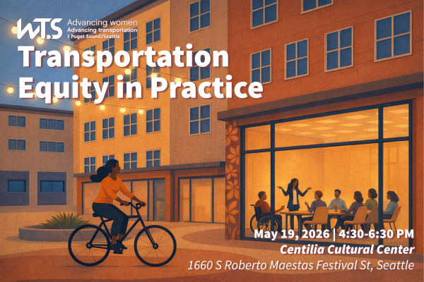 Graphic promoting WTS Puget Sound’s event titled “Transportation Equity in Practice.” Text includes: May 19, 2026, 4:30–6:30 PM at Centilia Cultural Center, 1660 S Roberto Maestas Festival St, Seattle. The illustration shows an evening urban scene with a person biking in the foreground and a group of people gathered around a table inside a warmly lit building, suggesting a community discussion. WTS logo and tagline “Advancing women, advancing transportation” appear at the top.