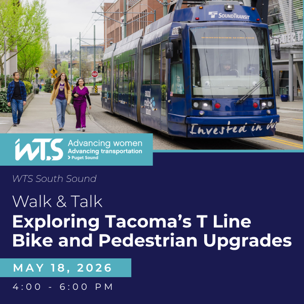 The image shows a Sound Transit streetcar traveling through an urban street with people walking along the sidewalk. WTS Puget Sound logo and tagline “Advancing women, advancing transportation” appear in the middle, followed by the text: WTS South Sound “Walk & Talk: Exploring Tacoma’s T Line Bike and Pedestrian Upgrades.” Date and time: May 18, 2026, 4:00–6:00 PM. 