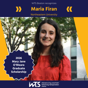 Headshot of Maria Firan wearing a red shirt in an outdoor setting under a header that says “WTS Boston recognizes Maria Firan, Northeastern University”. A seal over the image says “2026 Mary Jane O’Meara Graduate Scholarship”, and the footer says “WTS Advancing women Advancing transportation Boston”. 