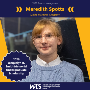 Headshot of Meredith Spotts wearing a white shirt and blue sweater in an indoor setting under a header that says “WTS Boston recognizes Meredith Spotts, Maine Maritime Academy”. A seal over the image says “2026 Jacquelyn R. Smith Memorial Undergraduate Scholarship”, and the footer says “WTS Advancing women Advancing transportation Boston”.