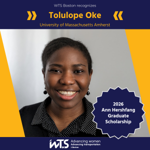 Headshot of Tolulope Oke wearing a black shirt with polka dots on the collar in an indoor setting under a header that says “WTS Boston recognizes Tolulope Oke, University of Massachusetts Amherst”. A seal over the image says “2026 Ann Hershfang Graduate Scholarship”, and the footer says “WTS Advancing women Advancing transportation Boston”.