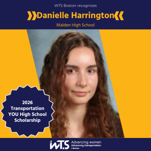 Headshot of Danielle Harrington wearing a black shirt against a blue background in an indoor setting under a header that says “WTS Boston recognizes Danielle Harrington, Malden High School”. A seal over the image says “2026 Transportation YOU High School Scholarship”, and the footer says “WTS Advancing women Advancing transportation Boston”.